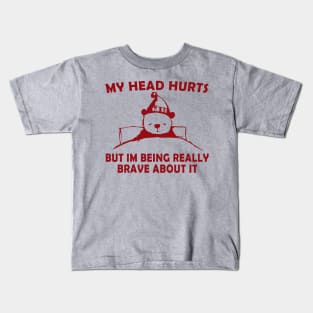 My Head Hurts But Im Being Really Brave - Funny Bear Kids T-Shirt